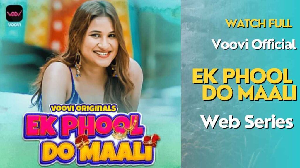 Ek Phool Do Maali Web Series 2023, Cast, Watch Online, Voovi Originals