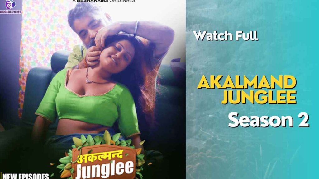 Akalmand Junglee Season 2 Web Series (Besharams App), Actress Name, Cast
