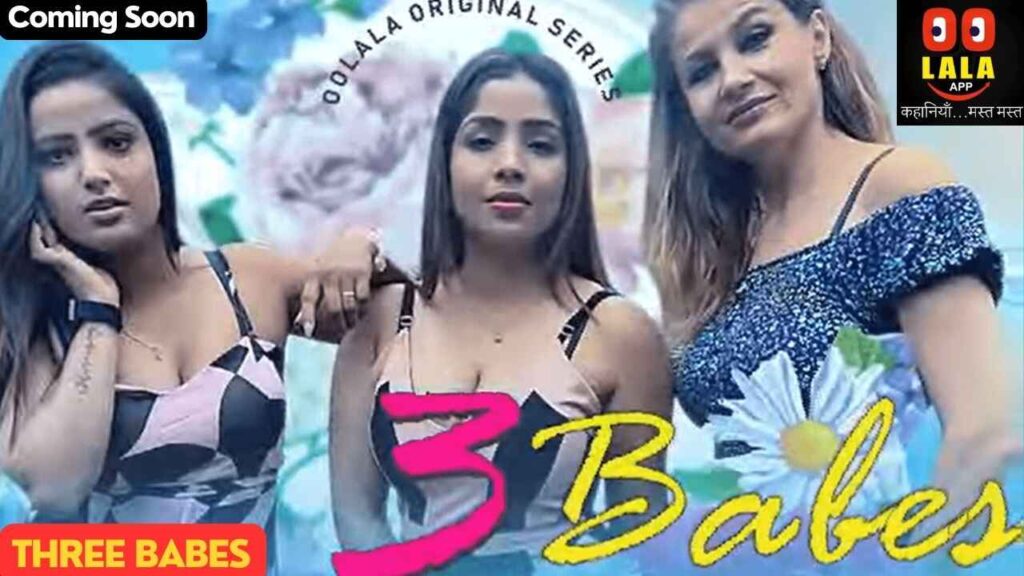 THREE BABES Web Series 2023, Oolala App, Actress Name, Cast, Release Date, Watch Now