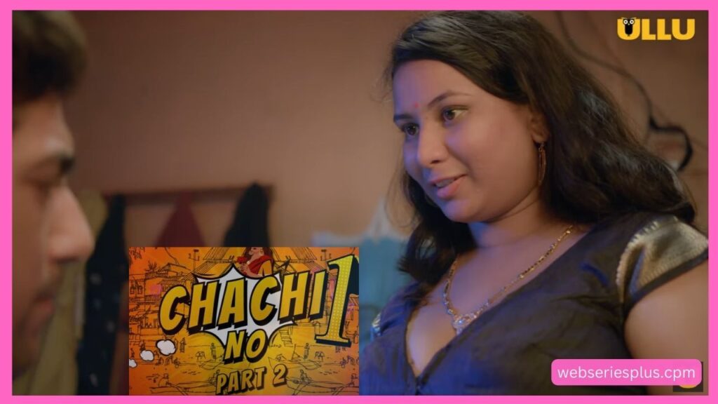 Chachi No. 1 Part - 2 Web Series, (Ullu), Release Date, Cast, Actress Name, Trailer, Storyline