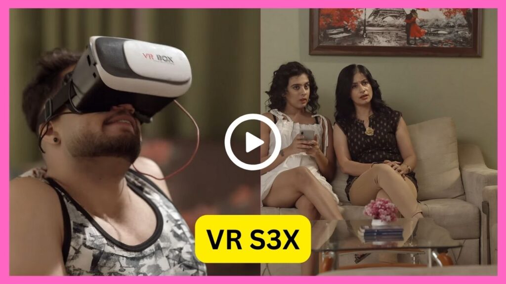 VR S3X Web Series 2023, Actress Name, Cast, Release Date, Story Line