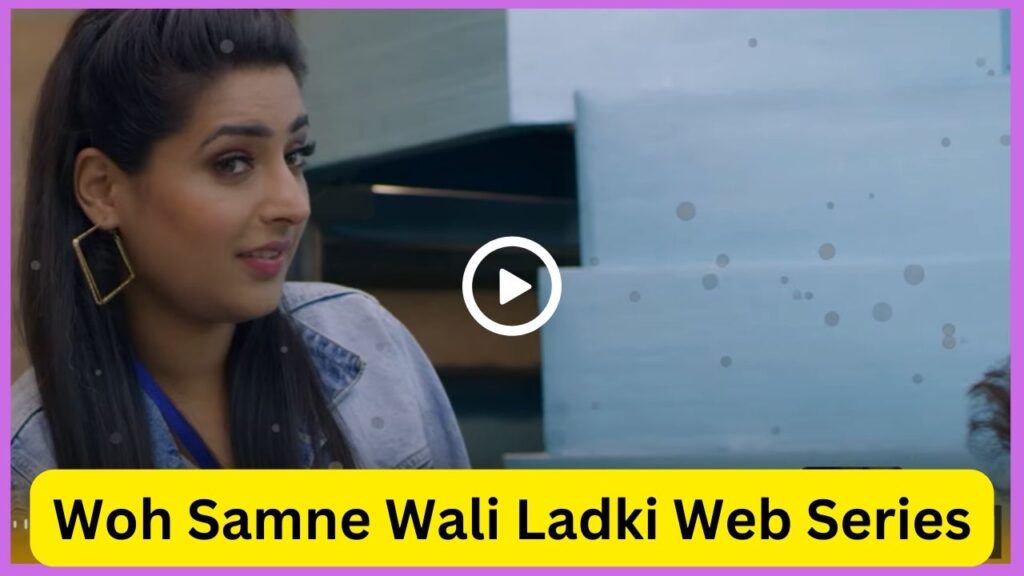 Woh Samne Wali Ladki Web Series 2023, (Ullu), Release Date, Cast, Actress Name, Its Hot